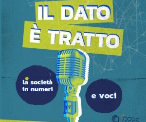 “Il dato è tratto”: on line il podcast Cnr-Irpps